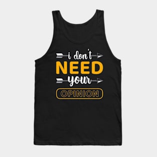 i don't need your opinion Tank Top